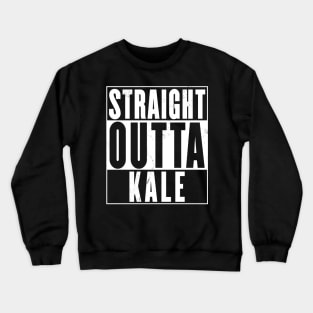 Straight Outta Kale Crewneck Sweatshirt